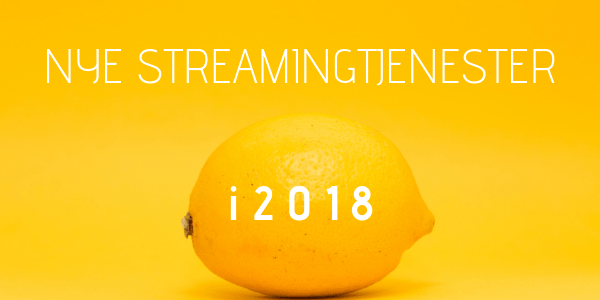 Nye streamingtjenester 2018