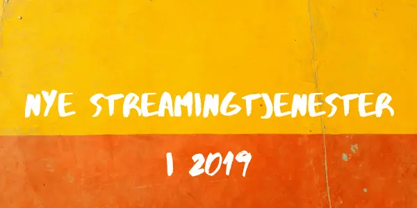 Nye streamingtjenester 2019