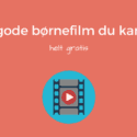 10 gode børnefilm gratis