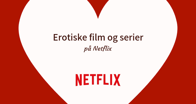 Bedste erotiske film og serier på Netflix