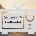 Se Dansk TV i udlandet
