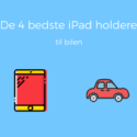 De 4 bedste iPad holdere til bilen