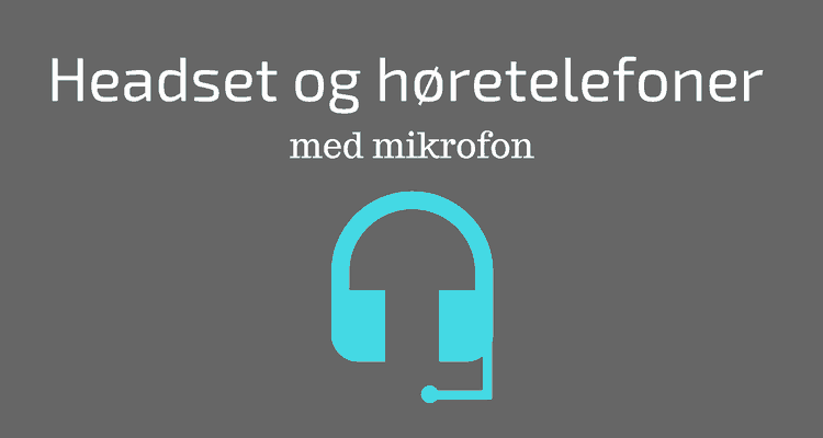 Headset og høretelefoner med mikrofon