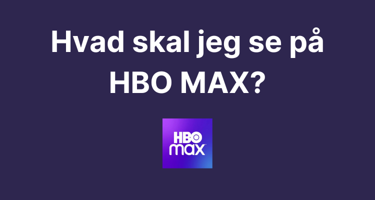 Hvad skal jeg se på HBO MAX