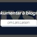Lars Larsen dokumentar og biografi
