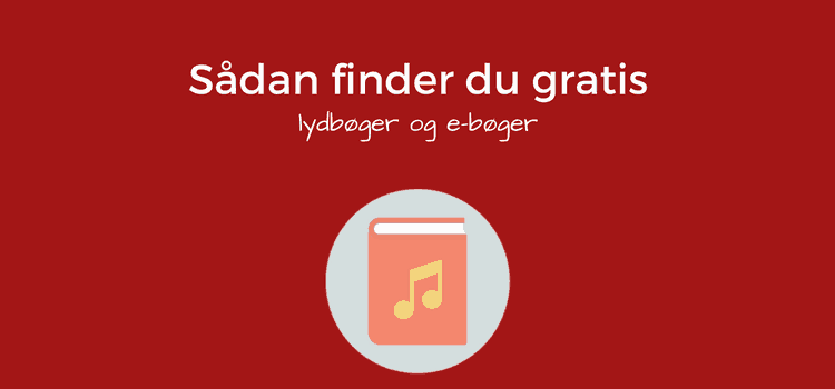 Gratis lydbøger og e-bøger finder du dem helt lovligt