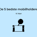 Bedste mobilholdere til bilen