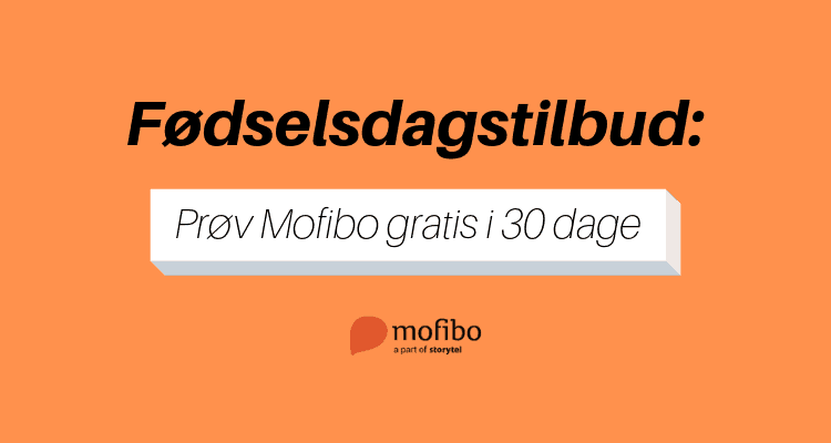 Fødselsdagstilbud: Prøv Mofibo gratis i 30 dage