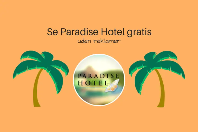 Sådan ser du Paradise Hotel gratis uden reklamer
