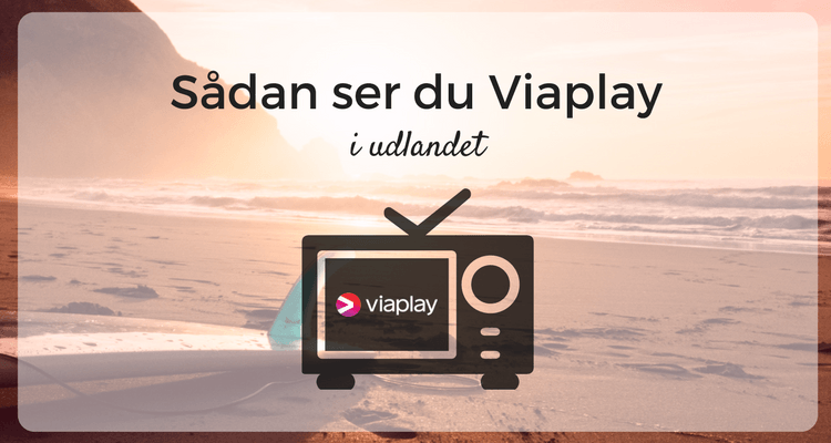 Se Viaplay i udlandet