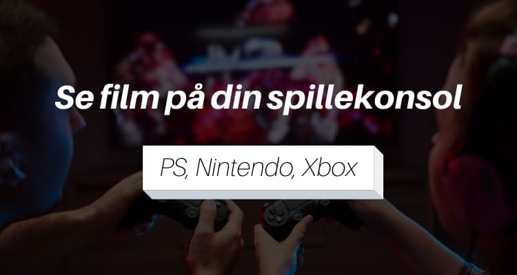 Se film på Playstation, Nintendo og xbox