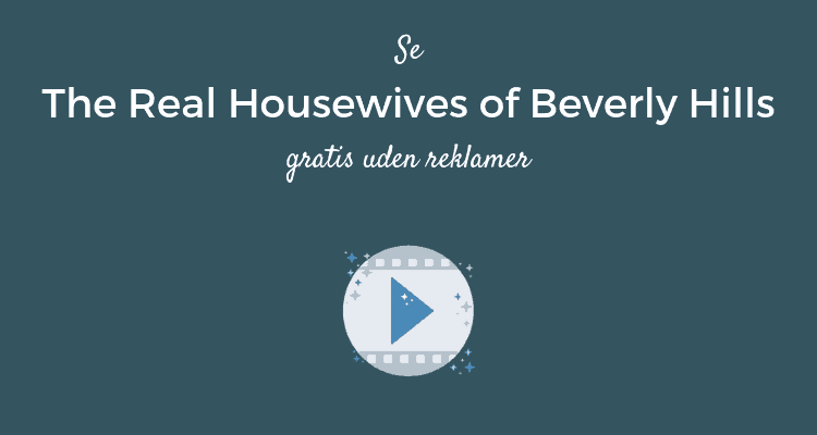 The Real Housewives of Beverly Hills gratis uden reklamer